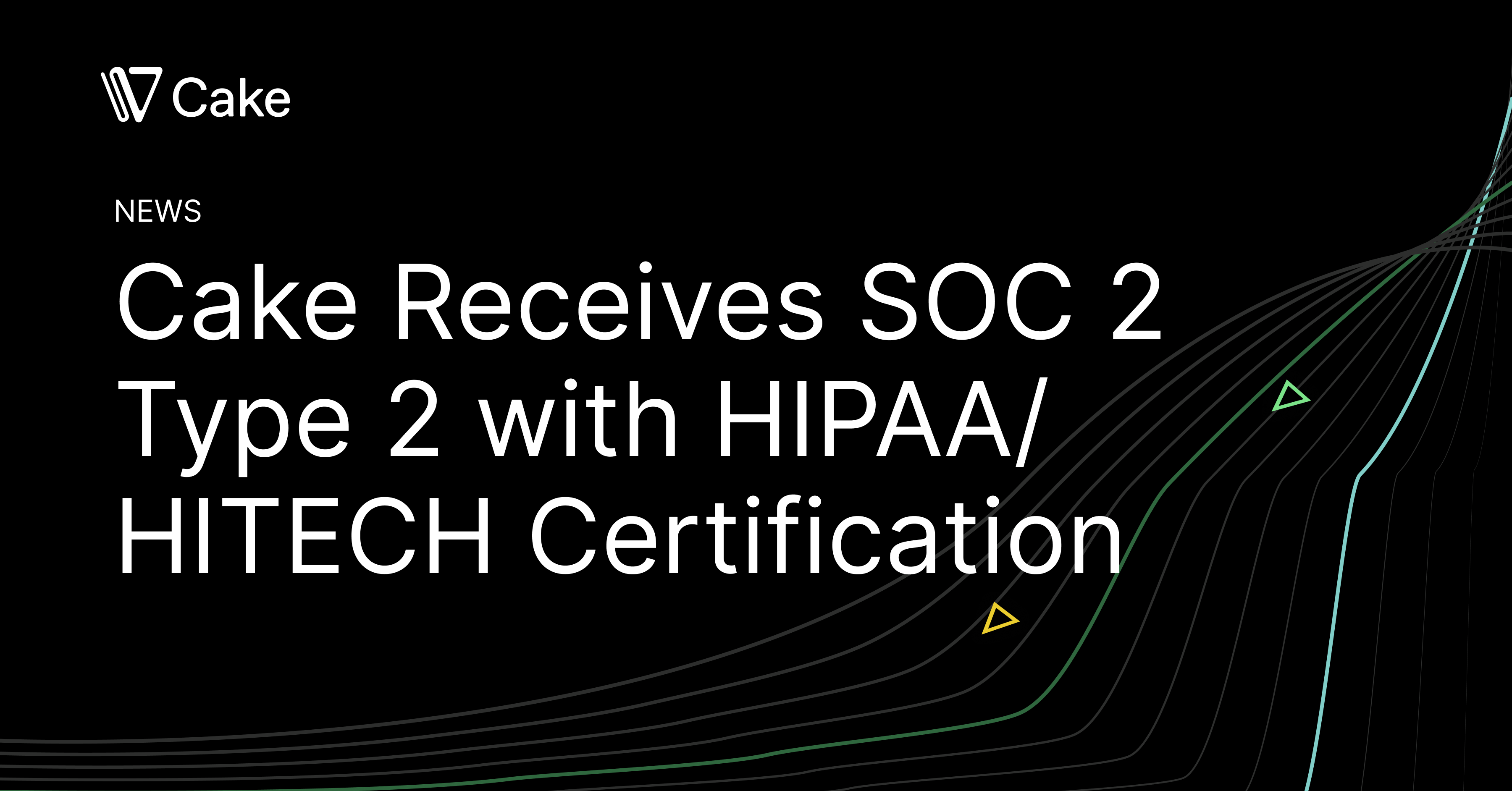 Cake's Security Commitment: SOC 2 Type 2 with HIPAA/HITECH Certification